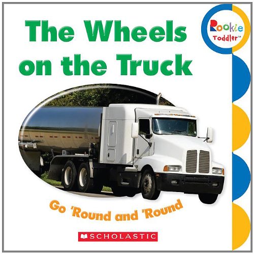 The Wheels On The Truck Go 'round And 'round (rookie Toddler) [Board book]