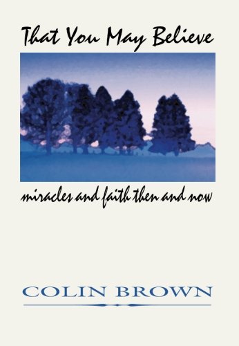 That You May Believe  Miracles and Faith Then and Now [Paperback]