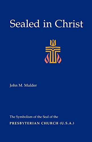 Sealed in Christ  The Symbolism of the Presbyterian Church (U. S. A. ) [Paperback]