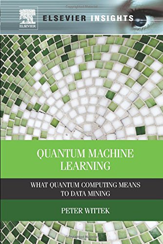 Quantum Machine Learning What Quantum Computing Means to Data Mining [Paperback]