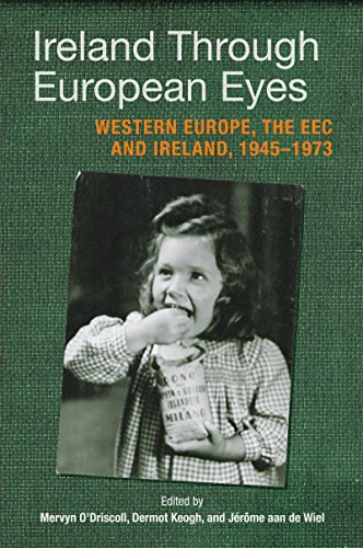Ireland Through European Eyes Western Europe, the EEC and Ireland, 1945-1973 [Hardcover]