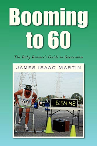 Booming To 60  The Baby Boomer's Guide to Geezerdom [Paperback]