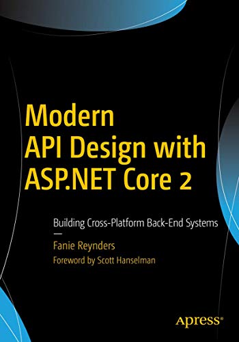 Modern API Design with ASP.NET Core 2 Building Cross-Platform Back-End Systems [Paperback]
