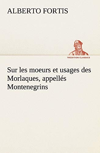 Sur les Moeurs et Usages des Morlaques, Appells Montenegrins [Paperback]