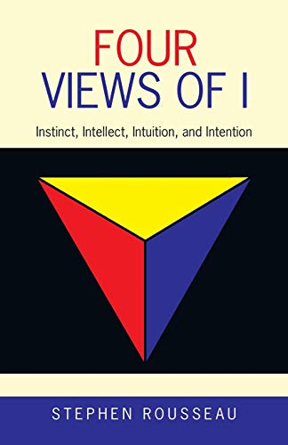 Four Views of I  Instinct, Intellect, Intuition, and Intention [Paperback]