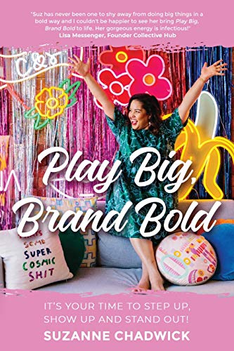 Play Big, Brand Bold  It's Your Time to Step up, Show up and Stand Out [Paperback]