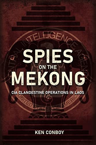 Spies on the Mekong CIA Clandestine Operations in Laos [Hardcover]