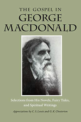 The Gospel in George MacDonald Selections from His Novels, Fairy Tales, and Spi [Paperback]