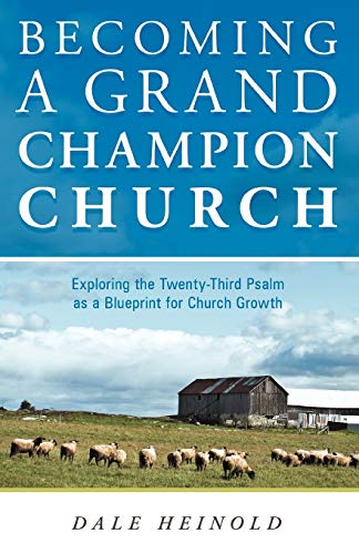 Becoming A Grand Champion Church Exploring The Twenty-Third Psalm As A Blueprin [Paperback]