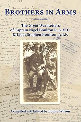 Brothers In Arms The Great War Letters Of Captain Nigel Boulton R.A.M.C. And Li [Paperback]