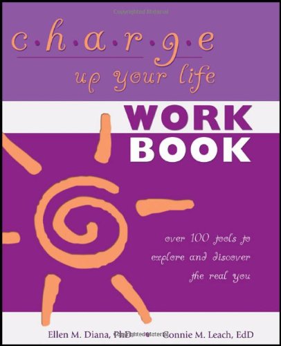 Charge Up Your Life Workbook Over 100 Tools To Explore And Discover The Real Yo [Paperback]
