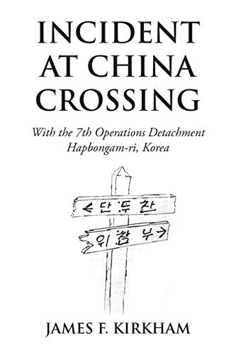 Incident at China Crossing  With the 7Th Operations Detachment Hapbongam-Ri, Ko [Paperback]