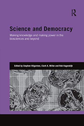 Science and Democracy Making Knowledge and Making Power in the Biosciences and  [Paperback]