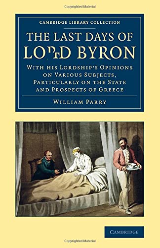 The Last Days of Lord Byron With his Lordship's Opinions on Various Subjects, P [Paperback]