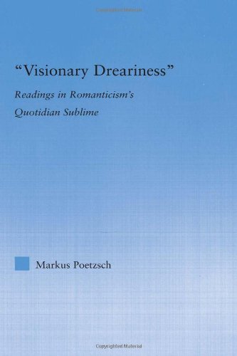 Visionary Dreariness Readings in Romanticism's Quotidian Sublime [Hardcover]