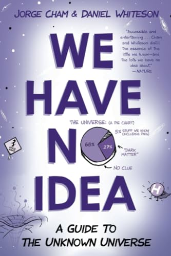 We Have No Idea A Guide to the Unknown Universe [Paperback]