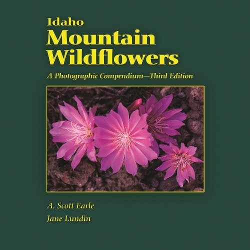 Idaho Mountain Wildflowers A Photographic Compendium, 3rd Ed. [Paperback]