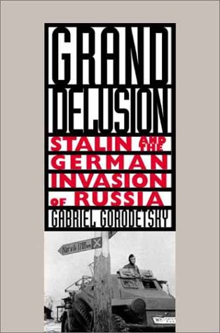 Grand Delusion Stalin and the German Invasion of Russia [Paperback]