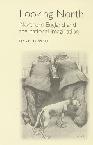Looking North Northern England and the national imagination [Paperback]