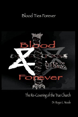 Blood Ties Forever  The Re-Covering of the True Church [Hardcover]