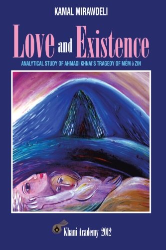 Love and Existence  Analytical Study of Ahmadi Khnai's Tragedy of Mem U Zin [Paperback]