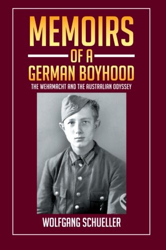 Memoirs of a German Boyhood  The Wehrmacht and the Australian Odyssey [Paperback]