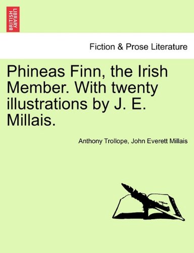 Phineas Finn, the Irish Member with Twenty Illustrations by J E Millais [Paperback]