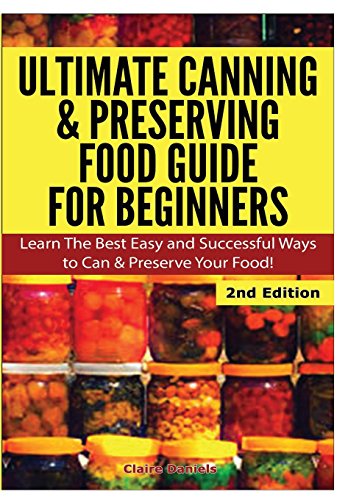 Ultimate Canning & Preserving Food Guide For Beginners [Hardcover]