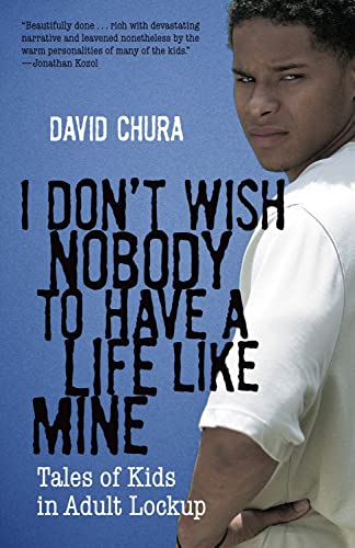I Don't Wish Nobody to Have a Life Like Mine Tales of Kids in Adult Lockup [Paperback]
