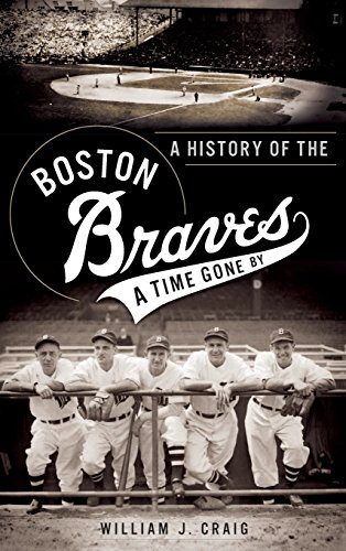History of the Boston Braves  A Time Gone By [Hardcover]