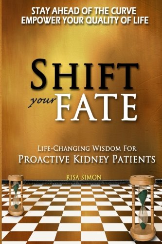 Shift Your Fate Life-Changing Wisdom For Proactive Kidney Patients (volume 1) [Paperback]