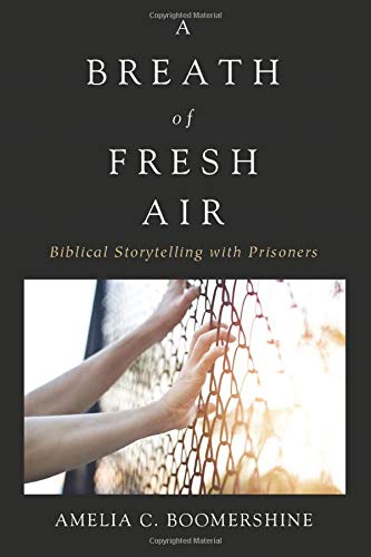 A Breath Of Fresh Air Biblical Storytelling With Prisoners [Paperback]