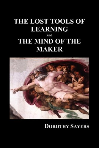 The Lost Tools Of Learning And The Mind Of The Maker (paperback) [Paperback]