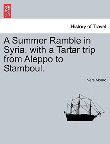 A Summer Ramble In Syria, With A Tartar Trip From Aleppo To Stamboul. [Paperback]