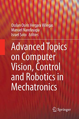 Advanced Topics on Computer Vision, Control and Robotics in Mechatronics [Paperback]