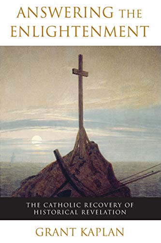 Answering the Enlightenment The Catholic Recovery of Historical Revelation [Paperback]