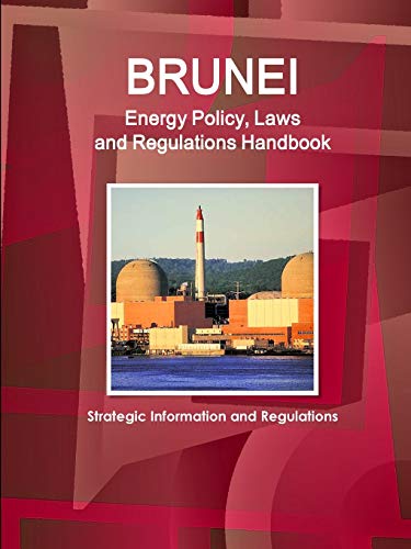 Brunei Energy Policy, Laws and Regulation Handbook [Paperback]