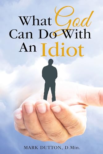 What God Can Do With an Idiot [Paperback]