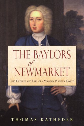 Baylors of Newmarket  The Decline and Fall of a Virginia Planter Family [Paperback]