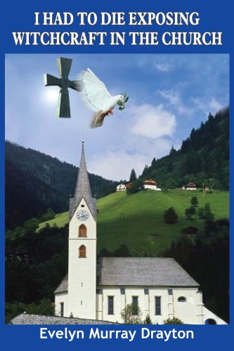 I Had To Die Exposing Witchcraft In The Church [Paperback]