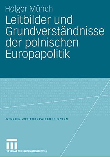 Leitbilder und Grundverstndnisse der polnischen Europapolitik [Paperback]
