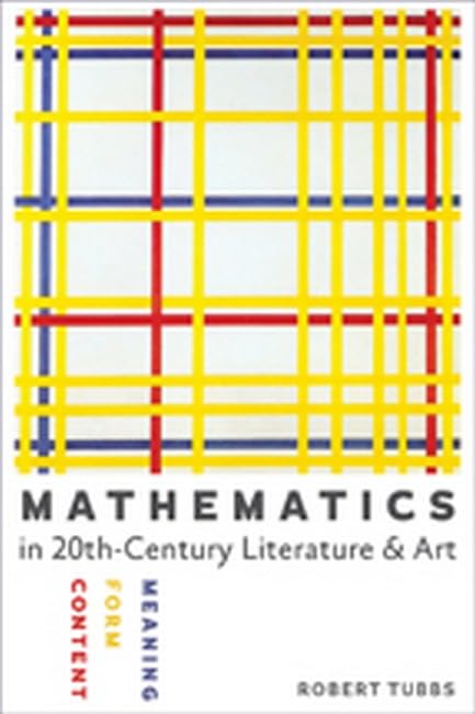 Mathematics In Twentieth-Century Literature And Art Content, Form, Meaning [Paperback]