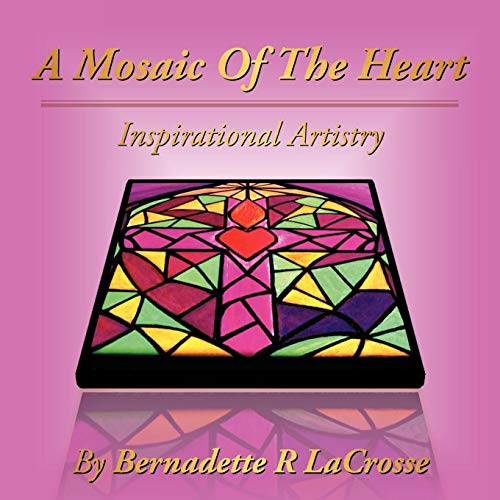 Mosaic of the Heart  Inspirational Artistry [Paperback]