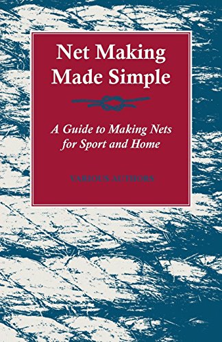 Net Making Made Simple - a Guide to Making Nets for Sport and Home [Paperback]