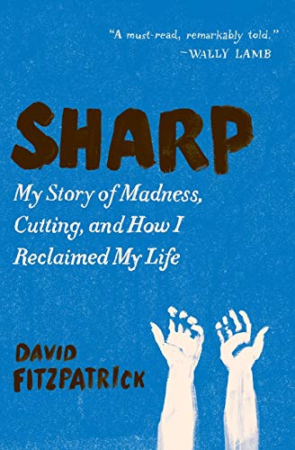 Sharp My Story of Madness, Cutting, and How I Reclaimed My Life [Paperback]