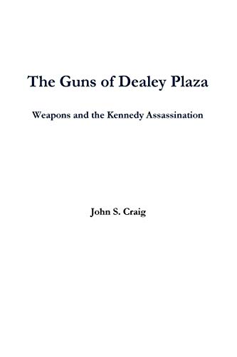 The Guns Of Dealey Plaza -- Weapons And The Kennedy Assassination [Paperback]