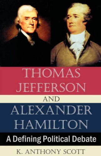 Thomas Jefferson and Alexander Hamilton  A Defining Political Debate [Unknown]