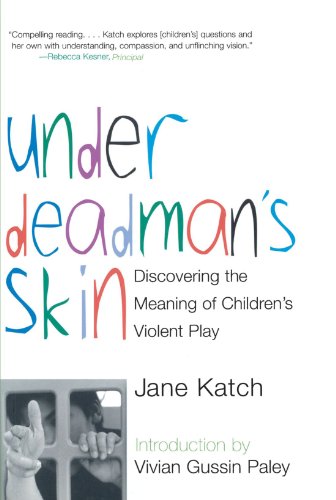 Under Deadman's Skin Discovering the Meaning of Children's Violent Play [Paperback]