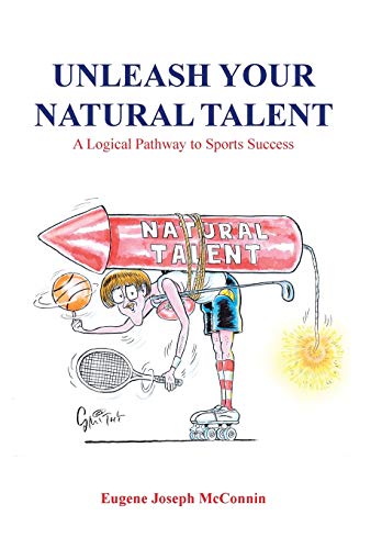 Unleash Your Natural Talent  A Logical Pathway to Sports Success [Hardcover]