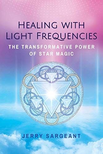 Healing with Light Frequencies The Transformative Power of Star Magic [Paperback]